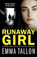 Dievča na úteku: Strhujúci kriminálny thriller, ktorý vás zaujme - Runaway Girl: A gripping crime thriller that will have you hooked
