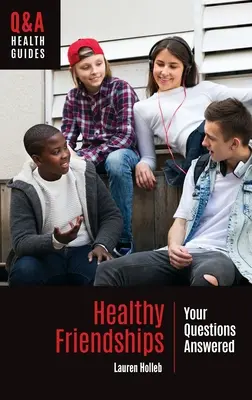 Zdravé priateľstvá: Odpovede na vaše otázky - Healthy Friendships: Your Questions Answered
