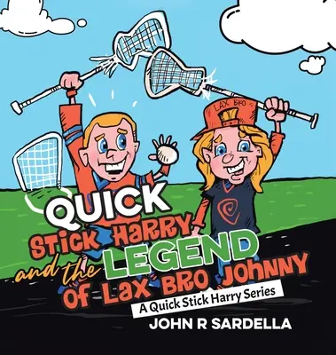 Quick Stick Harry and the Legend of Lax Bro Johnny: Séria Quick Stick Harry - Quick Stick Harry and the Legend of Lax Bro Johnny: A Quick Stick Harry Series