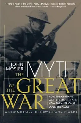 Mýtus Veľkej vojny: Nové vojenské dejiny prvej svetovej vojny - The Myth of the Great War: A New Military History of World War I