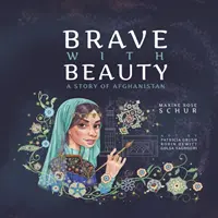 Odvážne s krásou: Príbeh o Afganistane - Brave with Beauty: A Story of Afghanistan