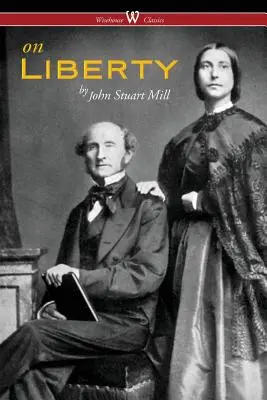 O slobode (Wisehouse Classics - autoritatívne harvardské vydanie 1909) - On Liberty (Wisehouse Classics - The Authoritative Harvard Edition 1909)