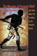 Marooni z Prospect Bluff a ich hľadanie slobody v atlantickom svete - The Maroons of Prospect Bluff and Their Quest for Freedom in the Atlantic World
