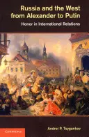 Rusko a Západ od Alexandra po Putina: česť v medzinárodných vzťahoch - Russia and the West from Alexander to Putin: Honor in International Relations