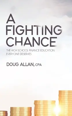 Bojová šanca: Stredoškolské finančné vzdelanie, ktoré si zaslúži každý - A Fighting Chance: The High School Finance Education Everyone Deserves