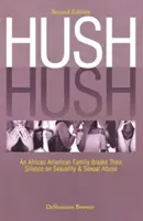 Hush Hush: Afroamerická rodina prelomila mlčanie o sexualite a sexuálnom zneužívaní - druhé vydanie - Hush Hush: An African American Family Breaks Their Silence on Sexuality & Sexual Abuse - Second Edition