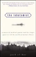 Lobotomik: Lobotomista: Geniálny lekár a jeho tragická snaha zbaviť svet duševných chorôb - The Lobotomist: A Maverick Medical Genius and His Tragic Quest to Rid the World of Mental Illness