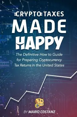 Kryptografické dane Made Happy: Definitívny návod na prípravu daňových priznaní z kryptomien v Spojených štátoch - Crypto Taxes Made Happy: The Definitive How-To Guide For Preparing Cryptocurrency Tax Returns In The United States