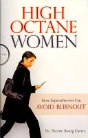 Vysokooktánové ženy: Ako sa superúspešné ženy môžu vyhnúť vyhoreniu - High Octane Women: How Superachievers Can Avoid Burnout
