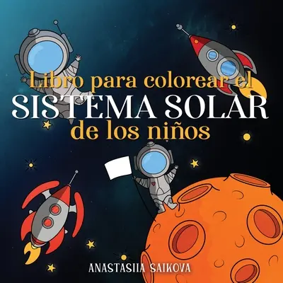 Libro para colorear el sistema solar de los nios: a 8 rokov, ako aj pre deti od 4 do 8 rokov. - Libro para colorear el sistema solar de los nios: Astronautas, planetas, naves espaciales y el universo para nios de 4 a 8 aos