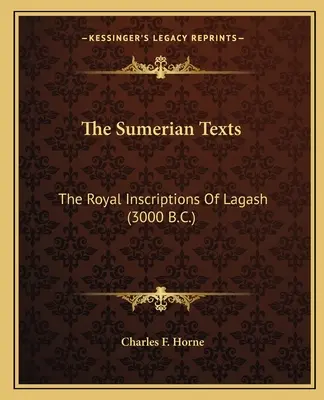 Sumerské texty: Kráľovské nápisy z Lagašu (3000 pred n. l.) - The Sumerian Texts: The Royal Inscriptions of Lagash (3000 B.C.)