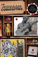 Kuriozity z Tennessee: Prvé vydanie: Bizarné postavy, zvláštnosti pri cestách a iné netradičné veci - Tennessee Curiosities: Quirky Characters, Roadside Oddities & Other Offbeat Stuff, First Edition