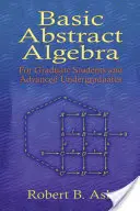 Základy abstraktnej algebry: Pre postgraduálnych študentov a pokročilých vysokoškolákov - Basic Abstract Algebra: For Graduate Students and Advanced Undergraduates