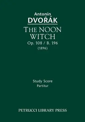 Poludňajšia čarodejnica, op. 108 / B.196: - The Noon Witch, Op.108 / B.196: Study Score