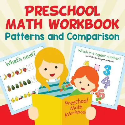 Pracovný zošit matematiky pre predškolákov: Vzory a porovnávanie - Preschool Math Workbook: Patterns and Comparison