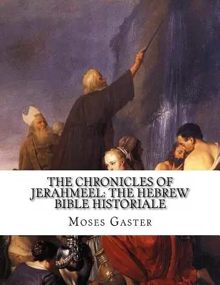 Kroniky Jerahmeela: Vydanie: Hebrejská Biblia Historiale - The Chronicles Of Jerahmeel: The Hebrew Bible Historiale