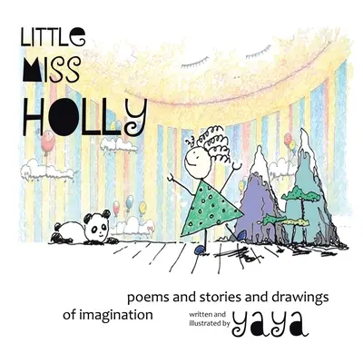 Malá slečna Holly: Básne a príbehy a kresby predstavivosti - Little Miss Holly: Poems and Stories and Drawings of Imagination