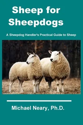 Ovce pre ovčiarske psy: Praktická príručka pre chovateľov ovčiarskych psov - Sheep for Sheepdogs: A Sheepdog Handler's Practical Guide to Sheep