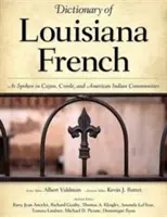 Slovník francúzštiny v Louisiane: Vydavateľský slovník francúzštiny v jazyku cajun, kreol a indiánskych komunít - Dictionary of Louisiana French: As Spoken in Cajun, Creole, and American Indian Communities
