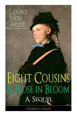 Osem bratrancov a rozkvitnutá ruža - pokračovanie (detská klasika): Príbeh Rose Campbellovej - Eight Cousins & Rose in Bloom - A Sequel (Children's Classic): A Story of Rose Campbell