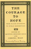 Odvaha dúfať: Od černošského utrpenia k ľudskému vykúpeniu - The Courage to Hope: From Black Suffering to Human Redemption