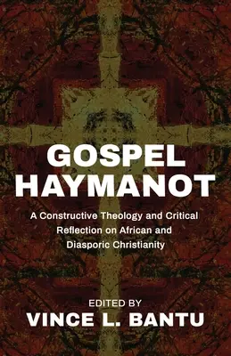 Evanjelium Haymanot: A Constructive Theology and Critical Reflection on African and Diasporic Christianity (Konštruktívna teológia a kritická reflexia afrického a diasporického kresťanstva) - Gospel Haymanot: A Constructive Theology and Critical Reflection on African and Diasporic Christianity