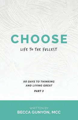 Zvoľte si plnohodnotný život: 90 dní k skvelému mysleniu a životu 3. časť - Choose Life to the Fullest: 90 Days to Thinking and Living Great Part 3