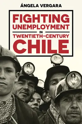 Boj proti nezamestnanosti v Čile dvadsiateho storočia - Fighting Unemployment in Twentieth-Century Chile
