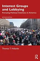 Záujmové skupiny a lobovanie: Presadzovanie politických záujmov v Amerike - Interest Groups and Lobbying: Pursuing Political Interests in America