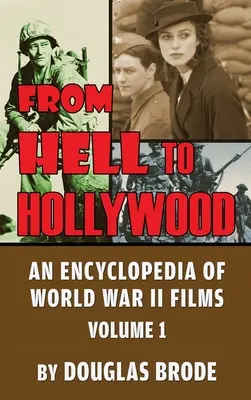 Z pekla do Hollywoodu: (tvrdá väzba): Encyklopédia filmov z druhej svetovej vojny, 1. diel - From Hell To Hollywood: An Encyclopedia of World War II Films Volume 1 (hardback)