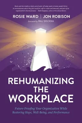 Rehumanizácia pracoviska: Vydanie publikácie: Zabezpečenie budúcnosti vašej organizácie a zároveň obnovenie nádeje, pohody a výkonnosti - Rehumanizing the Workplace: Future-Proofing Your Organization While Restoring Hope, Well-Being, and Performance