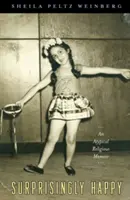 Prekvapivo šťastní: An Atypical Religious Memoir: Happy Happy Happy: An Atypical Religious Memoir: An Atypical Religious Memoir - Surprisingly Happy: An Atypical Religious Memoir