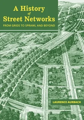 Dejiny uličných sietí: od sietí k rozrastaniu a ďalej - A History of Street Networks: from Grids to Sprawl and Beyond