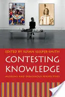 Súperenie o vedomosti: Múzeá a perspektívy pôvodných obyvateľov - Contesting Knowledge: Museums and Indigenous Perspectives