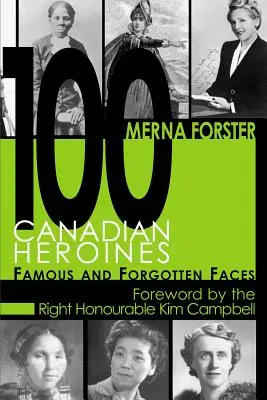 100 kanadských hrdiniek: Známe a zabudnuté tváre - 100 Canadian Heroines: Famous and Forgotten Faces