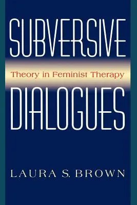 Subverzívne dialógy: Teória vo feministickej terapii - Subversive Dialogues: Theory in Feminist Therapy