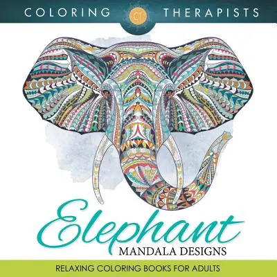 Slonie mandaly: Relaxačné maľovanky pre dospelých - Elephant Mandala Designs: Relaxing Coloring Books For Adults