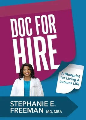 Doc-for-Hire: Plán na život na mieste: Doktor-dôchodca: Plán na život na mieste: Doktor-dôchodca - Doc-for-Hire: A Blueprint for Living A Locums Life