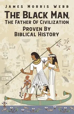 Čierny muž, otec civilizácie potvrdený biblickými dejinami - The Black Man, The Father Of Civilization Proven By Biblical History