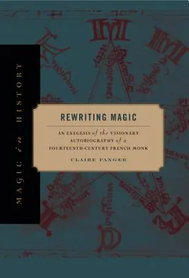 Prepisovanie mágie: Exegéza vizionárskej autobiografie francúzskeho mnícha zo štrnásteho storočia - Rewriting Magic: An Exegesis of the Visionary Autobiography of a Fourteenth-Century French Monk