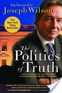 Politika pravdy: vnútri lží, ktoré postavili Biely dom pred súd a prezradili identitu mojej ženy v CIA - The Politics of Truth: Inside the Lies That Put the White House on Trial and Betrayed My Wife's CIA Identity