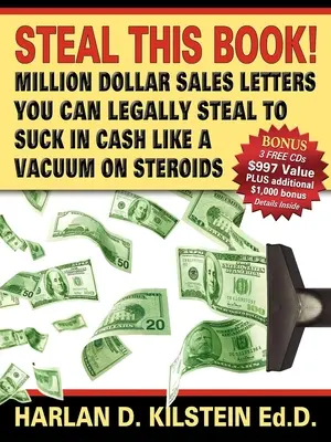 Ukradni túto knihu! Miliónové predajné listy, ktoré môžete legálne ukradnúť, aby ste vysali peniaze ako vysávač na - Steal This Book!: Million Dollar Sales Letters You Can Legally Steal to Suck in Cash Like a Vacuum on