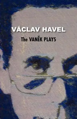 Vanekove hry (Havlova zbierka) - The Vanek Plays (Havel Collection)