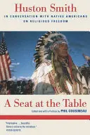 Miesto pri stole: Huston Smith v rozhovore s pôvodnými obyvateľmi Ameriky o náboženskej slobode - A Seat at the Table: Huston Smith in Conversation with Native Americans on Religious Freedom