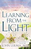 Učenie zo svetla: Svetlo: zážitky pred smrťou, proroctvá a anjelské posolstvá nádeje - Learning from the Light: Pre-Death Experiences, Prophecies, and Angelic Messages of Hope