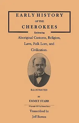 Rané dejiny Čerokézov, zahŕňajúce domorodé zvyky, náboženstvo, zákony, ľudovú slovesnosť a civilizáciu. Ilustrované - Early History of the Cherokees, Embracing Aboriginal Customs, Religion, Laws, Folk Lore, and Civilization. Illustrated