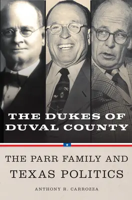 Dukes of Duval County: Rodina Parrovcov a texaská politika - Dukes of Duval County: The Parr Family and Texas Politics