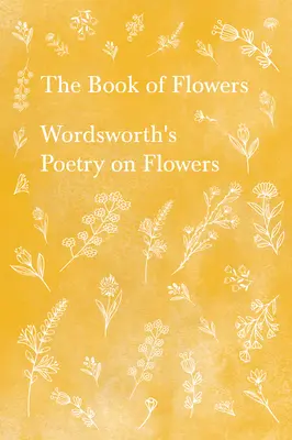 Kniha kvetov - Wordsworthova poézia o kvetoch - The Book of Flowers - Wordsworth's Poetry on Flowers
