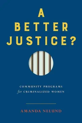Lepšia spravodlivosť? Komunitné programy pre kriminalizované ženy - A Better Justice?: Community Programs for Criminalized Women