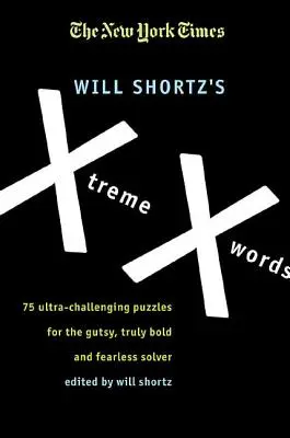 The New York Times Will Shortz's Xtreme Xwords: Hádanky pre odvážnych, skutočne smelých a nebojácnych riešiteľov: 75 mimoriadne náročných hádaniek - The New York Times Will Shortz's Xtreme Xwords: 75 Ultra-Challenging Puzzles for the Gutsy, Truly Bold and Fearless Solver
